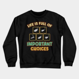 Golf Tee Life is Full of Important Choices Golfing Player Crewneck Sweatshirt